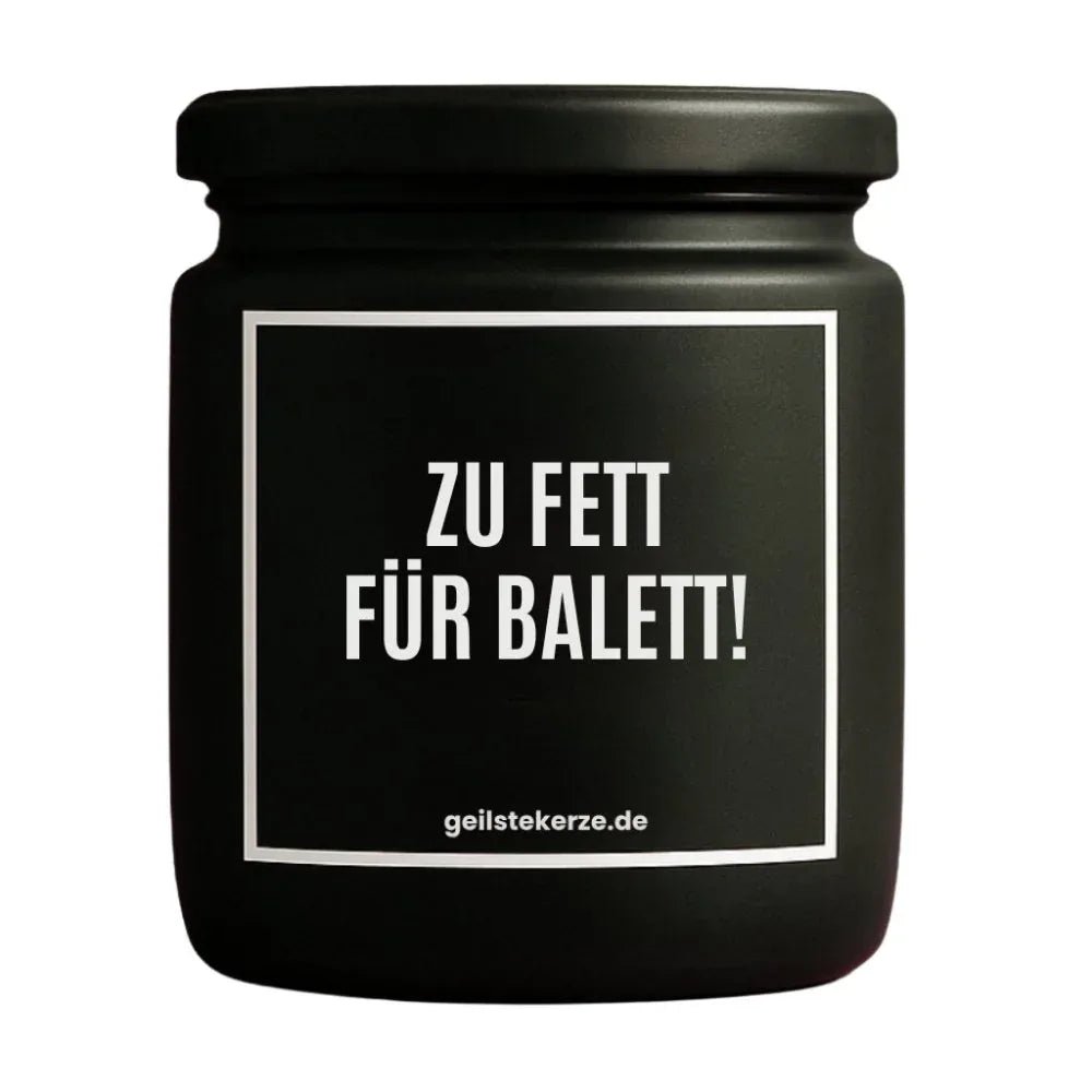 Vegane Bio-Kerze mit Spruch – ZU FETT FÜR BALETT!