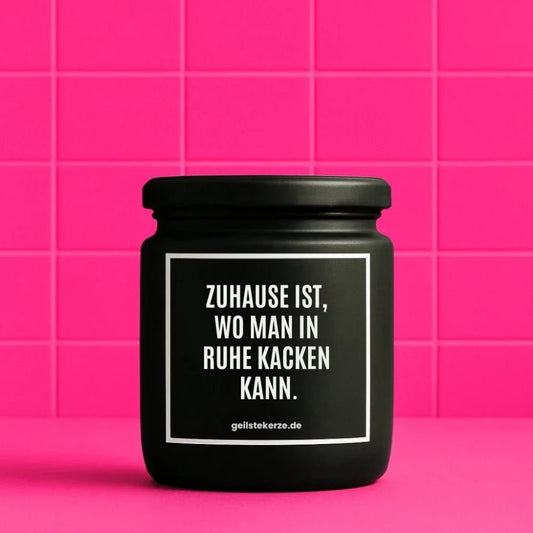 Vegane Bio-Kerze mit Spruch – ZUHAUSE IST, WO MAN IN RUHE KACKEN KANN.